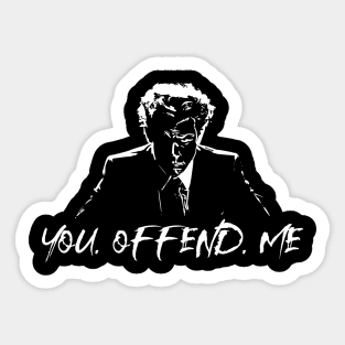 You. Offend. Me Sticker